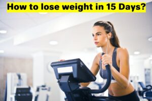 How to lose weight in 15 Days?