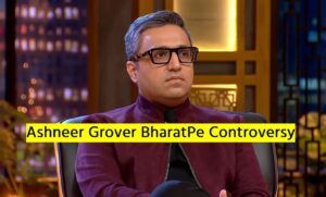 Ashneer Grover BharatPe Controversy क्या है? क्यों फंसे है अशनीर 81 करोड़ के जाल में, समझे पूरी स्टोरी