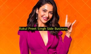 Rakul Preet Singh Side Business – एक्टिंग के साथ बिजनेस में भी अव्वल है तो रकुल प्रीत सिंह! भाई के साथ जमा रखा है बड़ा बिजनेस