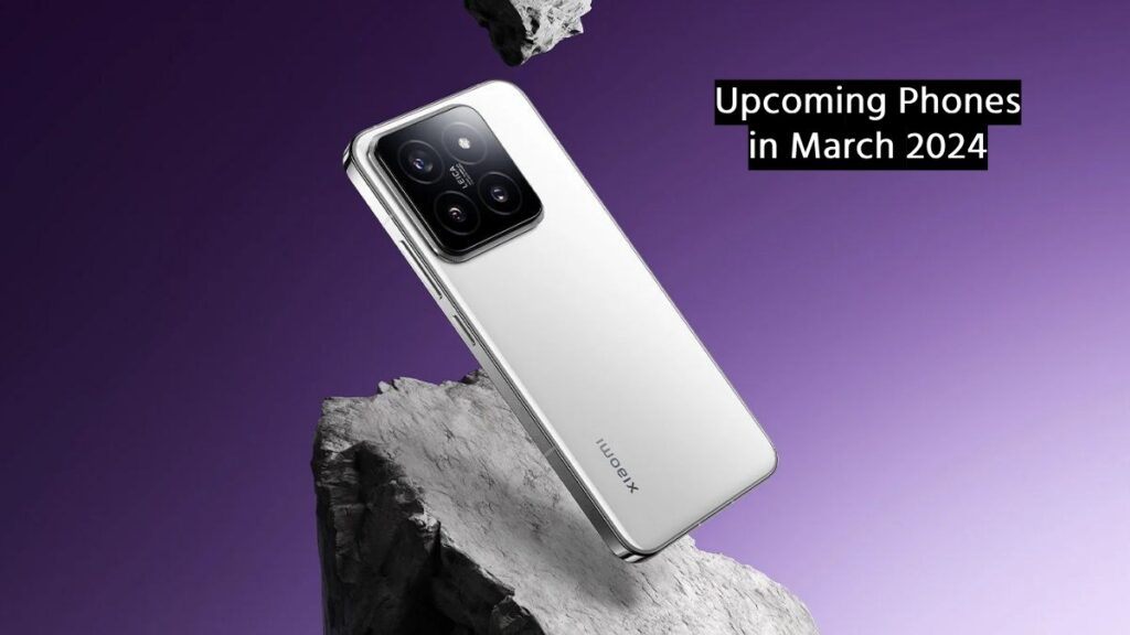 Upcoming Phones in March 2024